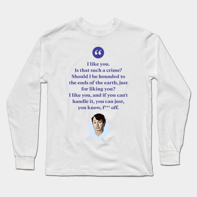 I like you. Is that such a crime? Long Sleeve T-Shirt by BobbyShaftoe